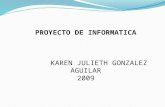 PROYECTO DE INFORMATICA       KAREN JULIETH GONZALEZ AGUILAR 2009