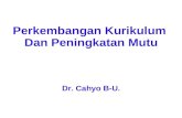 Perkembangan Kurikulum  Dan Peningkatan Mutu Dr. Cahyo B-U.