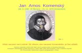 Jan  Amos  Komenský (28. 3. 1592  JV Morava – 15. 11. 1670 Amsterdam)
