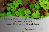 Privacy-Preserving Multi-keyword Ranked Search over Encrypted Cloud Data Presenter  ： 刘 燕