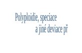 Polyploidie, speciace                   a jiné deviace přírody