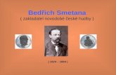 Bedřich Smetana ( zakladatel novodobé české hudby )