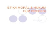 ETIKA  MORAL & HUKUM DLM  PROFESI