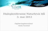 Dialogkonferanse Naturbruk blå  3. mai 2012 Opplæringskonsulent  Anita Farstad