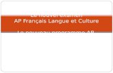 Le nouvel examen AP Fran çais Langue et Culture Le nouveau programme AP