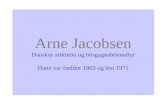 Arne Jacobsen Danskur artkitekt og húsgagnahönnuður Hann var fæddur 1902 og lést 1971