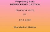 Přípravný kurz NĚMECKÉHO JAZYKA zkrácená verze IV. 12.4.2008