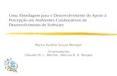 Marco Aurélio Souza Mangan  Orientadores: Cláudia M. L. Werner, Marcos R. S. Borges