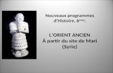 Nouveaux programmes d’Histoire, 6 ème : L’ORIENT ANCIEN À partir du site de Mari (Syrie)