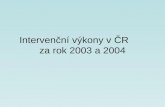Intervenční výkony v ČR       za rok 2003 a 2004