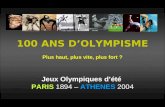 100 ANS D’OLYMPISME Plus haut, plus vite, plus fort ? Jeux Olympiques d’été