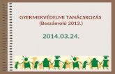 GYERMEKVÉDELMI TANÁCSKOZÁS  (Beszámoló 2013.) 2014.03.24.