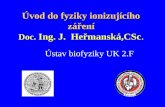 Úvod do fyziky ionizujícího záření Doc.  Ing. J.  Heřmanská,CSc .