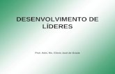 DESENVOLVIMENTO DE LÍDERES Prof. Adm. Ms. Clóvis José de Grazia