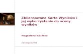 Zbilansowana Karta Wyników i jej wykorzystanie do oceny wyników Magdalena Kalińska