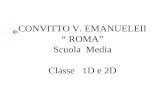 CONVITTO V. EMANUELEII “ ROMA” Scuola  Media Classe   1D e 2D