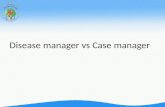 Disease manager  vs  Case manager