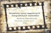 Historický vývoj negatívnych fotografických materiálov Božena Marušicová Slovensk ý národný archív