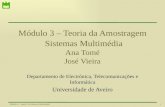 Módulo 3 –  Teoria da Amostragem Sistemas  Multimédia Ana  Tomé José  Vieira