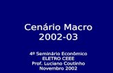Cenário Macro 2002-03 4º Seminário Econômico ELETRO CEEE Prof. Luciano Coutinho Novembro 2002