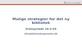 Mulige strategier for det ny bibliotek Dialogmøde 28.9.09 jth@bibliotekogmedier.dk