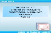PROAB 2012.2 DIREITO DO TRABALHO PROFESSORA: MARIA INÊS GERARDO Aula 12