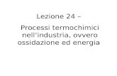 Lezione 24 –  Processi termochimici nell’industria, ovvero ossidazione ed energia