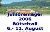 Juniorenlager 2006 Bütschwil 6.- 11. August 2006