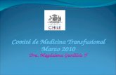 Comité de Medicina Transfusional Marzo 2010 Dra. Magdalena Gardilcic F
