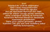BAKİ İstanbul'da 1526'da doğmuştur.  Fâtih Camii müezzinlerinden  Mehmed Efendi’nin oğludur.