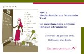 NVT:  Nederlands als Vreemde Taal Le néerlandais comme langue étrangère Vendredi 28 janvier 2011