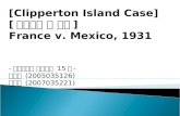 [Clipperton Island Case] [ 클리퍼튼 섬 사건 ]  France v. Mexico, 1931 - 국제법판례 발표수업  15 조 -