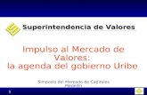 Impulso al Mercado de Valores:  la agenda del gobierno Uribe Simposio del Mercado de Capitales