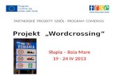 PARTNERSKIE  PROJEKTY  SZKÓŁ - PROGRAM  COMENIUS Projekt  „ Wordcrossing ”