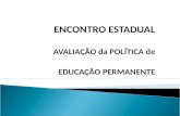 ENCONTRO ESTADUAL AVALIAÇÃO da POLÍTICA de EDUCAÇÃO PERMANENTE