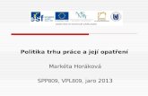Politika trhu práce a její opatření Markéta Horáková SPP 809 , VPL 809 , jaro 2013