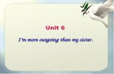 Unit 6 I’m more outgoing than my sister.