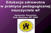 Edukacja zdrowotna  w praktyce pedagogicznej nauczyciela  wf Agnieszka Perzyńska