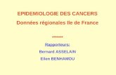 EPIDEMIOLOGIE DES CANCERS Données régionales Ile de France ******* Rapporteurs: Bernard ASSELAIN