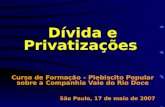 Dívida e Privatizações Curso de Formação – Plebiscito Popular sobre a Companhia Vale do Rio Doce