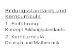 Bildungsstandards und Kerncurricula 1. Einführung: Konzept Bildungsstandards 2. Kerncurricula