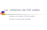 La  création de CD vidéo Lisibles sur lecteur DVD de salon Le Divx ne sera pas abordé