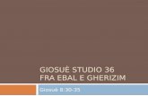 Giosuè Studio 36 Fra  Ebal  e  gherizim