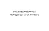 Projektų valdymas Navigacijos architektūra