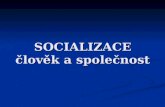 SOCIALIZACE člověk a společnost