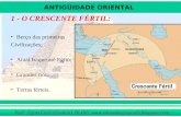 1 - O CRESCENTE FÉRTIL: Berço das primeiras  Civilizações; Atual Iraque até Egito; Grandes rios;