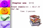 Chapter one 　第一章 Front vowels 前元音  : /i:/  //  /e/ /æ / Time: 3 periods