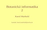 Botanick á informatika 2 Karol Marhold kontakt: karol. marhold @savba.sk