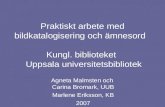 Agneta Malmsten och  Carina Bromark, UUB Marlene Eriksson, KB 2007