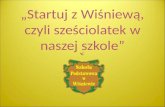 „Startuj z Wiśniewą, czyli sześciolatek w naszej szkole”